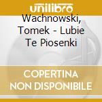 Wachnowski, Tomek - Lubie Te Piosenki cd