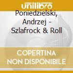Poniedzielski, Andrzej - Szlafrock & Roll cd