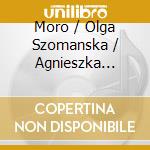 Moro / Olga Szomanska / Agnieszka Babicz - Piosenk cd