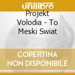 Projekt Volodia - To Meski Swiat cd