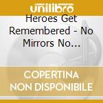 Heroes Get Remembered - No Mirrors No Friends cd musicale di Heroes Get Remembered