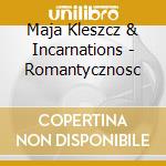 Maja Kleszcz & Incarnations - Romantycznosc cd
