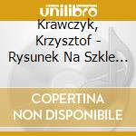 Krawczyk, Krzysztof - Rysunek Na Szkle - The Best cd