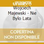 Wojciech Majewski - Nie Bylo Lata cd
