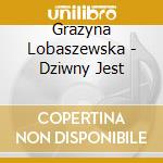 Grazyna Lobaszewska - Dziwny Jest cd