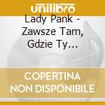 Lady Pank - Zawsze Tam, Gdzie Ty (Reedycja 2019) cd musicale di Lady Pank