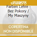 Farben Lehre - Bez Pokory / My Maszyny cd