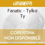 Fanatic - Tylko Ty cd