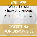 Wierzcholski Slawek & Nocna Zmiana Blues - Historia Choroby cd