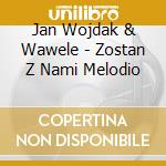 Jan Wojdak & Wawele - Zostan Z Nami Melodio cd