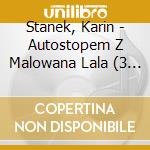 Stanek, Karin - Autostopem Z Malowana Lala (3 Cd) cd musicale di Stanek, Karin
