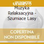 Muzyka Relaksacyjna - Szumiace Lasy cd