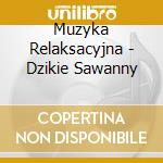 Muzyka Relaksacyjna - Dzikie Sawanny cd