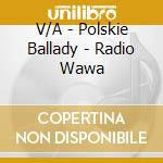V/A - Polskie Ballady - Radio Wawa cd