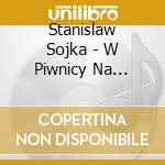 Stanislaw Sojka - W Piwnicy Na Wojtowskiej/Don'T You Cry cd