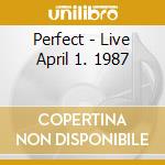 Perfect - Live April 1. 1987 cd