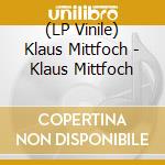 (LP Vinile) Klaus Mittfoch - Klaus Mittfoch lp vinile di Klaus Mittfoch