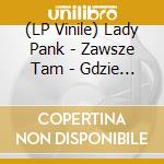 (LP Vinile) Lady Pank - Zawsze Tam - Gdzie Ty vinile