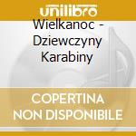 Wielkanoc - Dziewczyny Karabiny cd