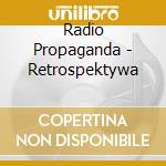 Radio Propaganda - Retrospektywa cd musicale di Radio Propaganda