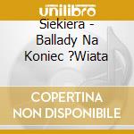 Siekiera - Ballady Na Koniec ?Wiata cd