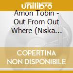 Amon Tobin - Out From Out Where (Niska Cena) cd musicale di Amon Tobin