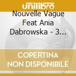 Nouvelle Vague Feat Ania Dabrowska - 3 New Edition 2012 cd musicale di Nouvelle Vague Feat Ania Dabrowska