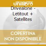 Drivealone - Letitout + Satellites cd musicale di Drivealone
