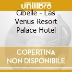 Cibelle - Las Venus Resort Palace Hotel cd musicale di Cibelle