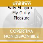 Sally Shapiro - My Guilty Pleasure cd musicale di Sally Shapiro