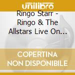 Ringo Starr - Ringo & The Allstars Live On Tour 2006 cd musicale di Ringo Starr