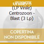 (LP Vinile) Centrozoon - Blast (3 Lp) vinile