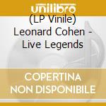 (LP Vinile) Leonard Cohen - Live Legends vinile