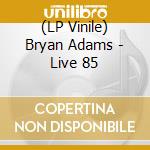 (LP Vinile) Bryan Adams - Live 85 lp vinile