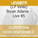 (LP Vinile) Bryan Adams - Live 85 vinile