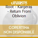 Root - Kargeras - Return From Oblivion cd musicale di Root