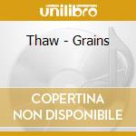 Thaw - Grains cd musicale di Thaw