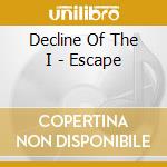 Decline Of The I - Escape cd musicale di Decline Of The I
