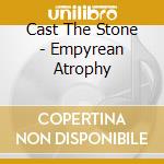 Cast The Stone - Empyrean Atrophy cd