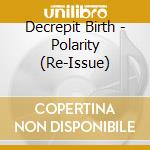 Decrepit Birth - Polarity (Re-Issue) cd