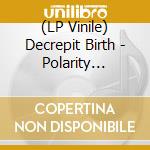 (LP Vinile) Decrepit Birth - Polarity (Re-Issue) lp vinile di Decrepit Birth