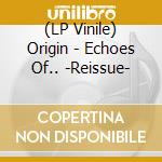 (LP Vinile) Origin - Echoes Of.. -Reissue- vinile