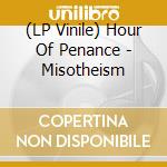 (LP Vinile) Hour Of Penance - Misotheism lp vinile