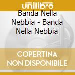 Banda Nella Nebbia - Banda Nella Nebbia cd