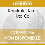 Kondrak, Jan - Kto Co cd