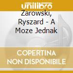 Zarowski, Ryszard - A Moze Jednak cd
