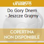 Do Gory Dnem - Jeszcze Grajmy cd