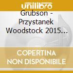 Grubson - Przystanek Woodstock 2015 (Cd+Dvd) cd