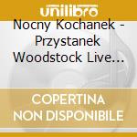Nocny Kochanek - Przystanek Woodstock Live 2017 cd