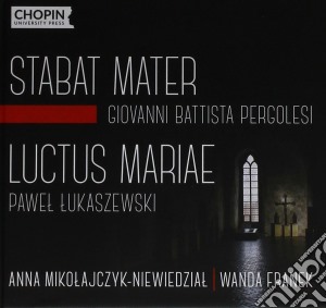 Giovanni Battista Pergolesi / Pawel Lukaszewski - Stabat Mater / Luctus Mariae cd musicale di Pergolesi / Lukaszewski / Mikolajczyk